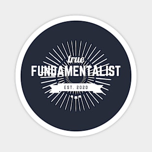 True Fundamentalist since 2020 Magnet